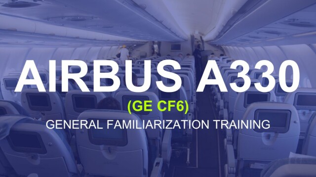 Airbus A330 (GE CF6) General Familiarization Training