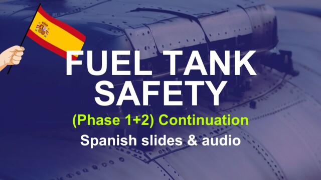 Fuel Tank Safety Phase 1+2 (Continuation) - Spanish slides & audio