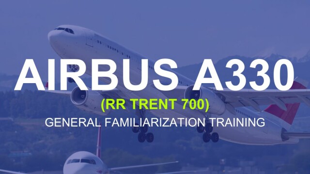 Airbus A330 (RR Trent 700) General Familiarization Training