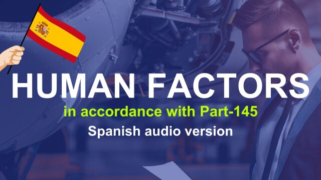 Human Factors in accordance with Part-145 Initial Training- Spanish Audio Version