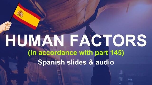 Human factors in accordance with part 145 Initial Training - Spanish slides & audio