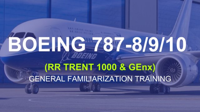 Boeing 787-8/9/10 (RR TRENT 1000 & GEnx) General Familiarization Training