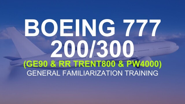 Boeing 777 200/300 (GE90 & RR TRENT800 & PW4000) General Familiarization  Training