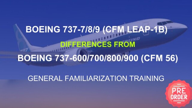 Pre-Order: Boeing 737-7/8/9 (CFM LEAP-1B) Differences from Boeing 737-600/700/800/900 (CFM 56) General Familiarization Training