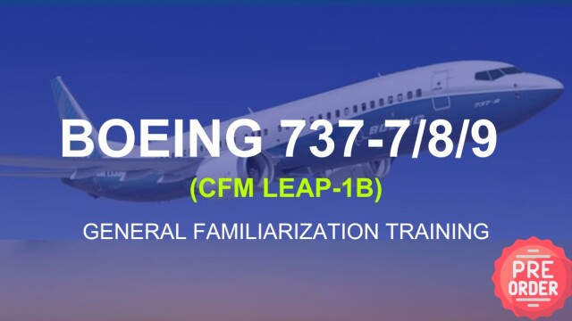 Pre-Order: Boeing 737-7/8/9 (CFM LEAP-1B) General Familiarization Training